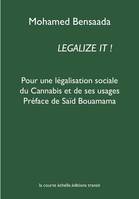 LEGALIZE IT !: Pour une légalisation sociale du Cannabis et de ses usages, Pour une légalisation sociale du Cannabis et de ses usages