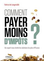 Comment payer moins d'impôts, Un expert vous révèle les solutions les plus efficaces