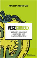 VEGECURIEUX. 12 BOUCHEES SCIENTIFIQUES POUR PRENDRE GOUT A