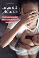 Témoignages et biographies Interdit de pleurer. Une jeune maman lève le tabou de la dépression post-