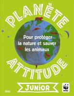 Planète attitude junior. Pour protéger la nature et sauver les animaux, pour protéger la nature et les animaux