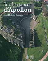 SUR LES TRACES D'APOLLON, Grand la gallo-romaine