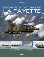 Escadron de chasse La Fayette - du Nieuport au Mirage 2000N, du Nieuport au Mirage 2000N