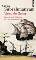 Vasco de Gama,  Légende et tribulations du vice-roi des Indes