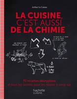 La cuisine c'est aussi de la chimie, 70 recettes décryptées et tous les secrets pour les réussir à coup sûr