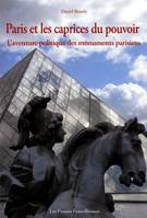 Paris et les caprices du pouvoir - l'aventure politique des monuments parisiens