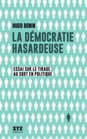 La démocratie hasardeuse, essai sur le tirage au sort en politique