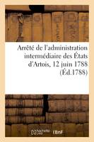 Arrêté de l'administration intermédiaire des États d'Artois, 12 juin 1788