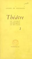 Théâtre : Le secret, Suivi de Les reliques. Suivi de Le roi clos