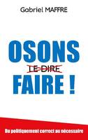 Osons faire !, Du politiquement correct au nécessaire