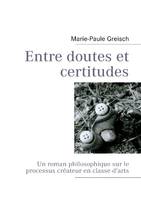 Entre doutes et certitudes, Un roman philosophique sur le processus créateur en classe d'arts