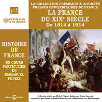 Histoire de France (Volume 6) - La France du XIXe siècle de 1814 à 1914, Histoire de France en 8 parties