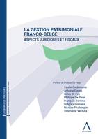 LA GESTION PATRIMONIALE FRANCO-BELGE 2EME EDITION, ASPECTS JURIDIQUES ET FISCAUX