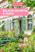 Guide Un Grand Week-end Balades secrètes à Paris, Guide Un Grand Week-end Balades secrètes à Paris