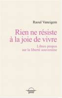 Rien ne résiste à la joie de vivre, Libres propos sur la liberté souveraine