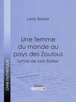 Une femme du monde au pays des Zoulous, Lettres de lady Barker