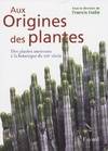 1, Aux origines des plantes, tome 1: Des plantes anciennes à la botanique du XXIe siècle, Des plantes anciennes à la botanique du XXIe siècle