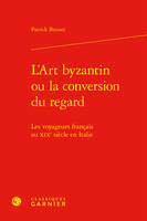 L'Art byzantin ou la conversion du regard, Les voyageurs français au XIXe siècle en Italie