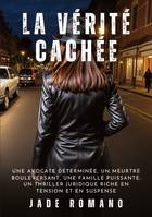 La Vérité Cachée, Une avocate déterminée, un meurtre bouleversant, une famille puissante : un thriller juridique riche en tension et en suspense