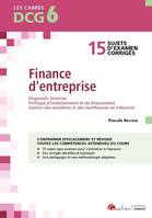 DCG 6 - Exercices corrigés Finance d'entreprise, 15 exercices corrigés pour s'entraîner efficacement et réviser Diagnostic financier - Politique d'investissement et de financement - Gestion des excédents et des insuffisances de trésorerie