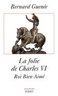 La folie de Charles VI, roi Bien-Aimé