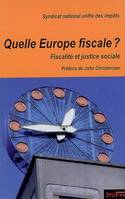QUELLE EUROPE FISCALE ?, fiscalité et justice sociale