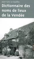 Dictionnaire des noms de lieux de la Vendée - origines, histoire et légendes de plus de 1300 noms, communes, villages, rivières, fermes, lieux-d