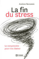 La fin du stress / Le comprendre pour s'en libérer