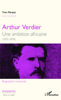 Arthur Verdier, Une ambition africaine - (1835 - 1898)