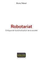 Robotariat - Critique de l'automatisation de la société