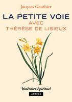 La petite voie avec Thérèse de Lisieux, Itinéraire spirituel