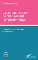 La communication de changement comportemental, Théorisations, modélisations et applications