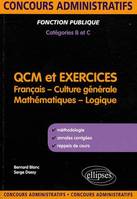 QCM et exercices. français, culture générale, mathématiques et logique. Concours administratifs de catégories B & C, français, culture générale, mathématiques, logique