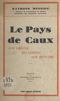 Le pays de Caux, Son origine, ses limites, son histoire