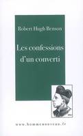 LES CONFESSIONS D'UN CONVERTI, De l'anglicanisme à l'Eglise catholique