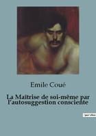 La Maîtrise de soi-même par l'autosuggestion consciente, 34