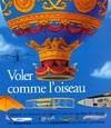 Voler comme l'oiseau comment les hommes ont appris à voler en regardant les oiseaux, comment les hommes ont appris à voler en regardant les oiseaux