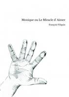 Monique ou Le Miracle d' Aimer, roman