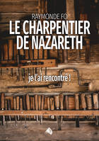 Le charpentier de Nazareth, Je l´ai rencontré!