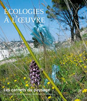 Les Carnets du paysage n° 19 - Écologies à l'oeuvre, Ecologies à l'oeuvre