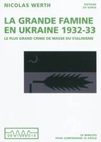 La grande famine en Ukraine 1932-1933, Le plus grand crime de masse du  socialisme