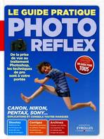 LE GUIDE PRATIQUE PHOTO REFLEX, de la prise de vue au traitement Photoshop, les techniques de pro sont à votre portée