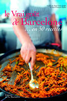Le vrai goût de Barcelone... en 50 recettes, en 50 recettes