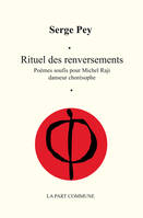 Rituel Des Renversements, poèmes soufis pour Michel Raji, danseur chorésophe