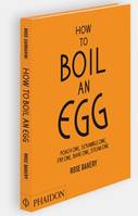 How to Boil an Egg (Anglais), A collection of simple and nutritious ways to cook and eat eggs from the ever popular Rose Bakery