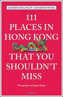 111 Places in Hong Kong That You Shouldn't Miss /anglais