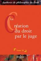 La création du droit par le juge - Tome 50, Archives de philosophie du droit