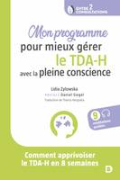 Mon programme pour mieux gérer le TDA-H avec la pleine conscience, Comment apprivoiser le tda-h en 8 semaines