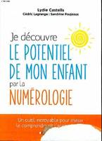 Je découvre le potentiel de mon enfant par la numérologie, Un outil incroyable pour mieux le comprendre et l'accompagner