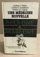 Une Médecine nouvelle phytothérapie et aromathérapie : Comment guérir les maladies infectieuses par les plantes (Collection Médecine du terrain), comment guérir les maladies infectieuses par les plantes